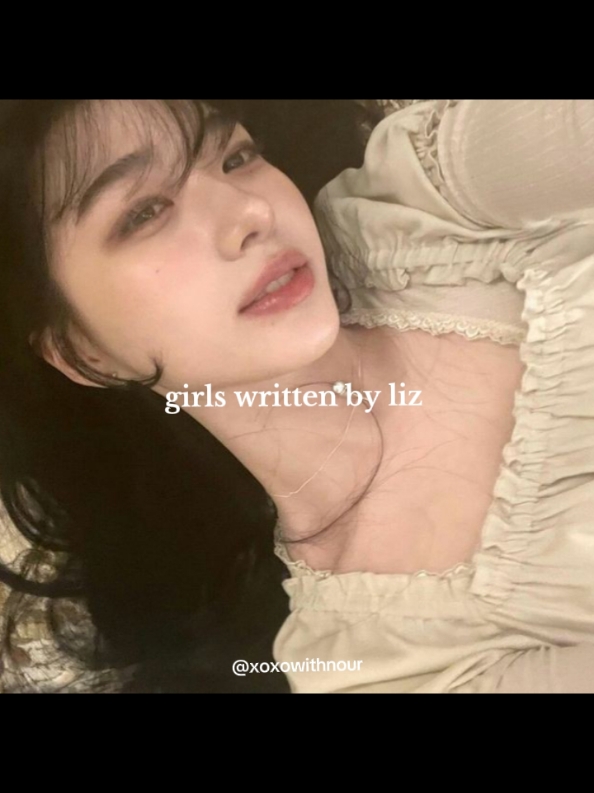 #girlswrittenby : girls written by liz, the sweetest. #wonyoungism #wony #wonyoung #SkinCare #skincareroutine #skincaretips #SelfCare #beauty #BeautyTok #girlygirl #girlytok #fyp #foryoupagе #Viral #ive #KPop #kpopfyp #newjeans #songjia #freezia #jennieism #jennie #jenniekim #blackpink #aespa #healthylifestyle #pink #korean #chinese #asiangirl #asianbeauty #koreanskincare #chineseskincare #yesstyle #yesstyleinfluencers #yesstylehaul #lizive #jiwonive