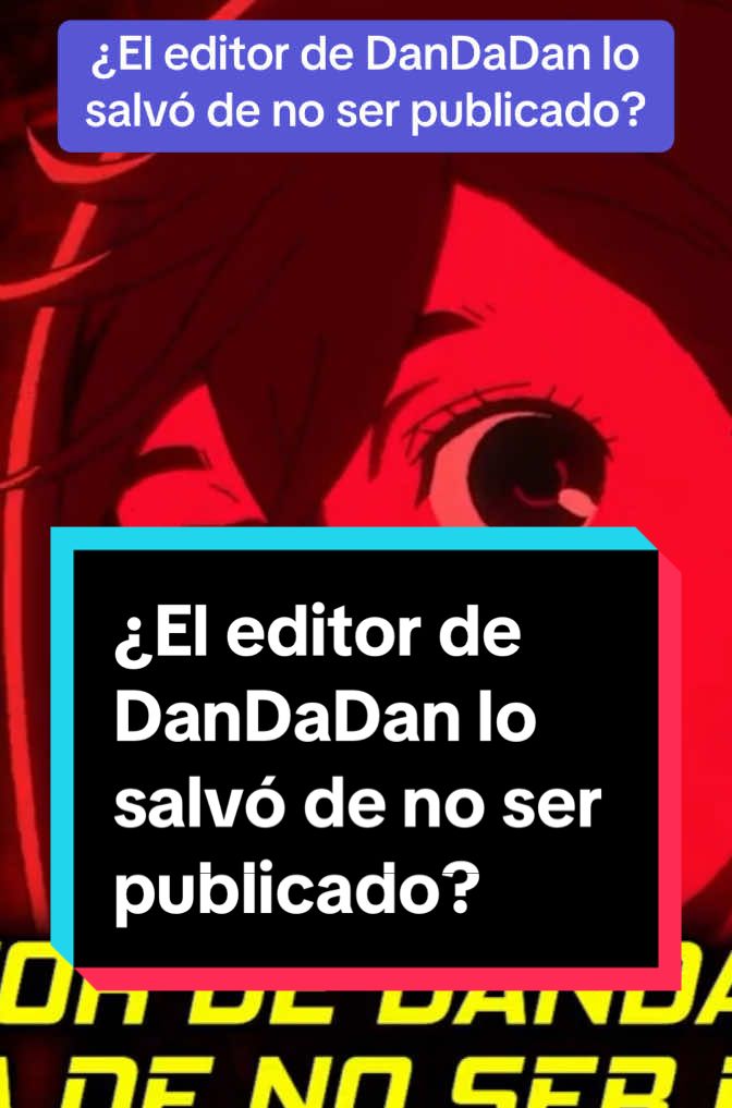 ¿El editor de DanDaDan lo salvó de no ser publicado? #anime #manga #dandadan 