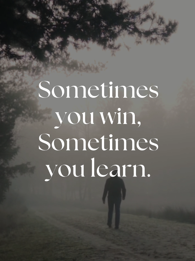 Sometimes You Win, Sometimes You Learn.  #motivation 