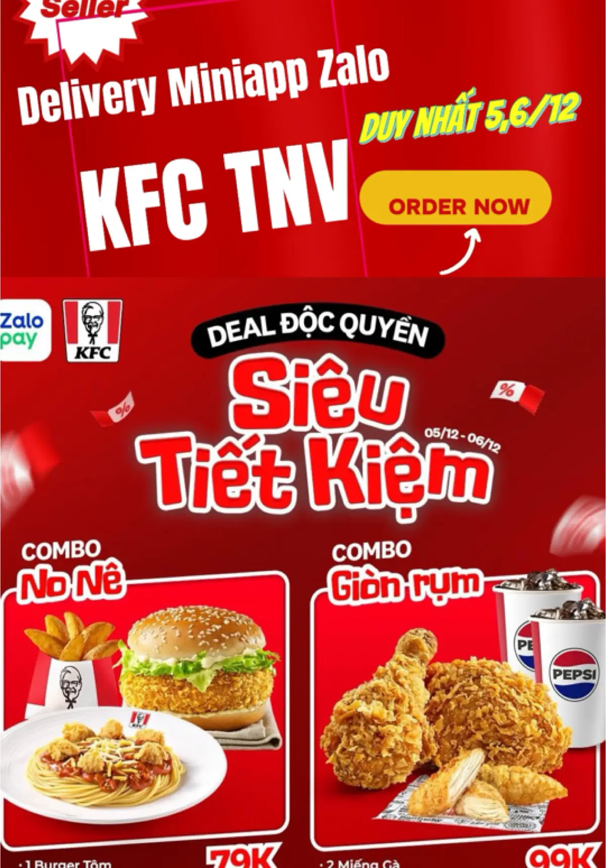 [ĐẶT-HÀNG-TẠI-MINI-APP-KFC TNV-TRÊN-ZALO] SIÊU DEAL ĐỘC QUYỀN COMBO ƯU ĐÃI!! Duy nhất 2 ngày 05,06/12: 🍗 Combo NO NÊ: 1 burger tôm + 1 mì Ý gà viên + 1 khoai tây múi cau (vừa), giá gốc 108K CHỈ CÒN 79K 🍗 Combo GIÒN RỤM: 2 miếng gà + 2 gà Tenders + 2 Pepsi (vừa), giá gốc 122K GIẢM CÒN 99K 👉 Đặt ngay tại: https://onelink.zalopay.vn/kfc  (*) Lưu ý: - Chương trình chỉ áp dụng khi đặt hàng tại mini app KFC trên Zalo. - Không áp dụng đồng thời cùng các chương trình khuyến mãi khác. #KFC #KFCVietnam #ComboDocQuyen 