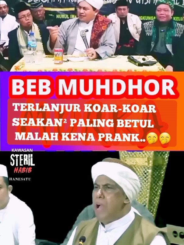 KABIB MUHDHOR KENA PRENK. SUDAH TERLANJUR KOAR_KOAR  SEAKAN AKAN PALING BETUL, EH TERNYATA DIKIBULIN MUHIBINYA,🤭🤭🤭 #habibmuhdor #pranks #habib #nasabhabaib #baalawi #kyaiimaduddin #nkrihargamati #nkri #mui #kiyainusantara #habibpalsu #nasabpalsu #firal #viral_video #beritatiktok #tranding #fyp #fouryou 