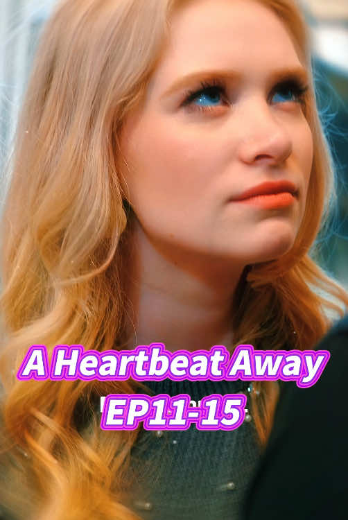 A Heartbeat Away EP11-15 #Sereal #c7456  #short dramas #dramas #reelshort #shorts #foryou #fyp