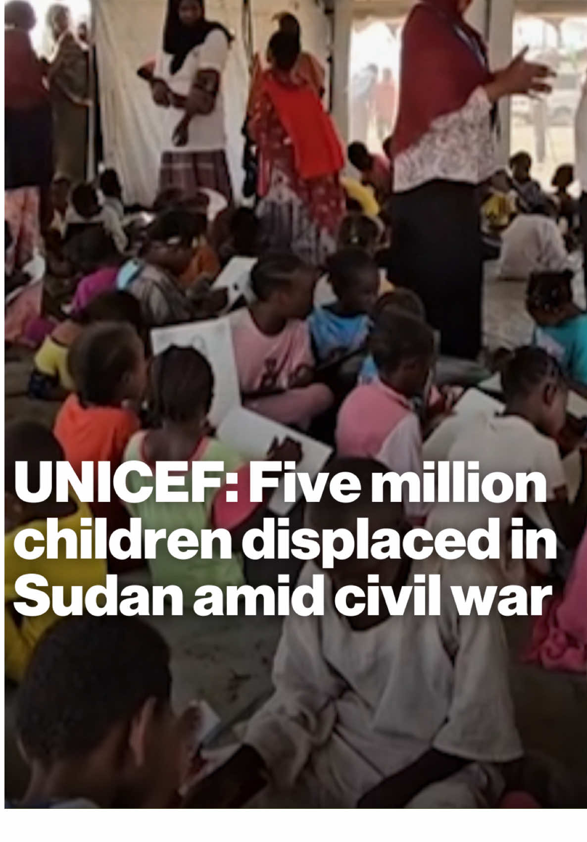 UNICEF reports that five million children have been displaced in Sudan amid the country's civil war, calling it the 