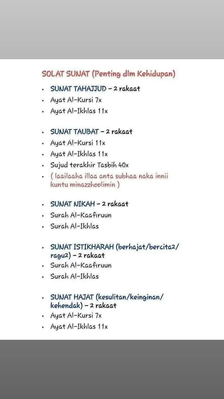 SUSUNAN SOLAT-SOLAT SUNAT Tidur sebentar dan kemudian bangun malam seawal 2 pagi - 5 pagi (sebelum masuknya waktu subuh). Pilihlah mana-mana yang dihajati. 1 - Solat sunat wudhu'. 2 - Solat sunat tahajud. 3 - Solat sunat taubat. 4 - Solat sunat tasbih. 5 - Solat sunat hajat. 6 - Solat sunat istikharah. 7 - Solat sunat witir. Sebelum Waktu Subuh 1 - Solat sunat fajar. Selepas Azan Subuh 1 - Solat sunat subuh. 2 - Solat fardhu subuh (bacaan terbaik ialah Surah Waqiah). 7.15 pagi - 8.15 pagi 1 - Solat sunat isyrak. 8.15 pagi - 11.00 pagi 1 - Solat sunat dhuha. Apabila Gelincir Matahari 1 - Solat sunat zohor. 2 - Solat fardhu zohor. 3 - Solat sunat selepas zohor. Selepas Azan Asar 1 - Solat sunat asar. 2 - Solat fardhu asar. Selepas Azan Maghrib 1 - Solat sunat Maghrib. 2 - Solat fardhu maghrib. 3 - Solat sunat selepas maghrib. 4 - Solat sunat awwabin. 5 - Solat sunat taubat. Selepas Azan Isya' 1 - Solat sunat isya'. 2 - Solat fardhu isya'. 3 - Solat sunat selepas isya'. 4 - Sola sunat witir. Hari Jumaat 1 - Solat sunat Tahiyatul Masjid (apabila tiba di masjid). 2 - Solat sunat wudhu'. 3 - Solat sunat taubat. Bersama kita istiqomah mengamalkannya Aamiin...🌹