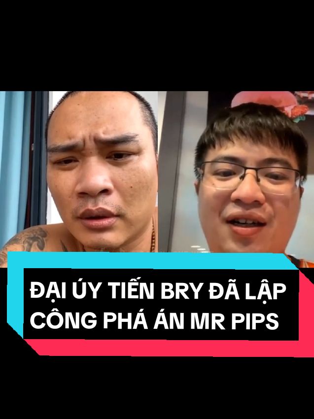 Trả lời @tuongvy_10th4 ĐẠI ÚY TIẾN BRY ĐÃ LẬP CÔNG PHÁ ÁN MR PIPS#tienbry #mrpips #xuhuong #giangho #gianghovietnam #gianghomang #videoviral #luadao #canhbaoluadao #phapluat 