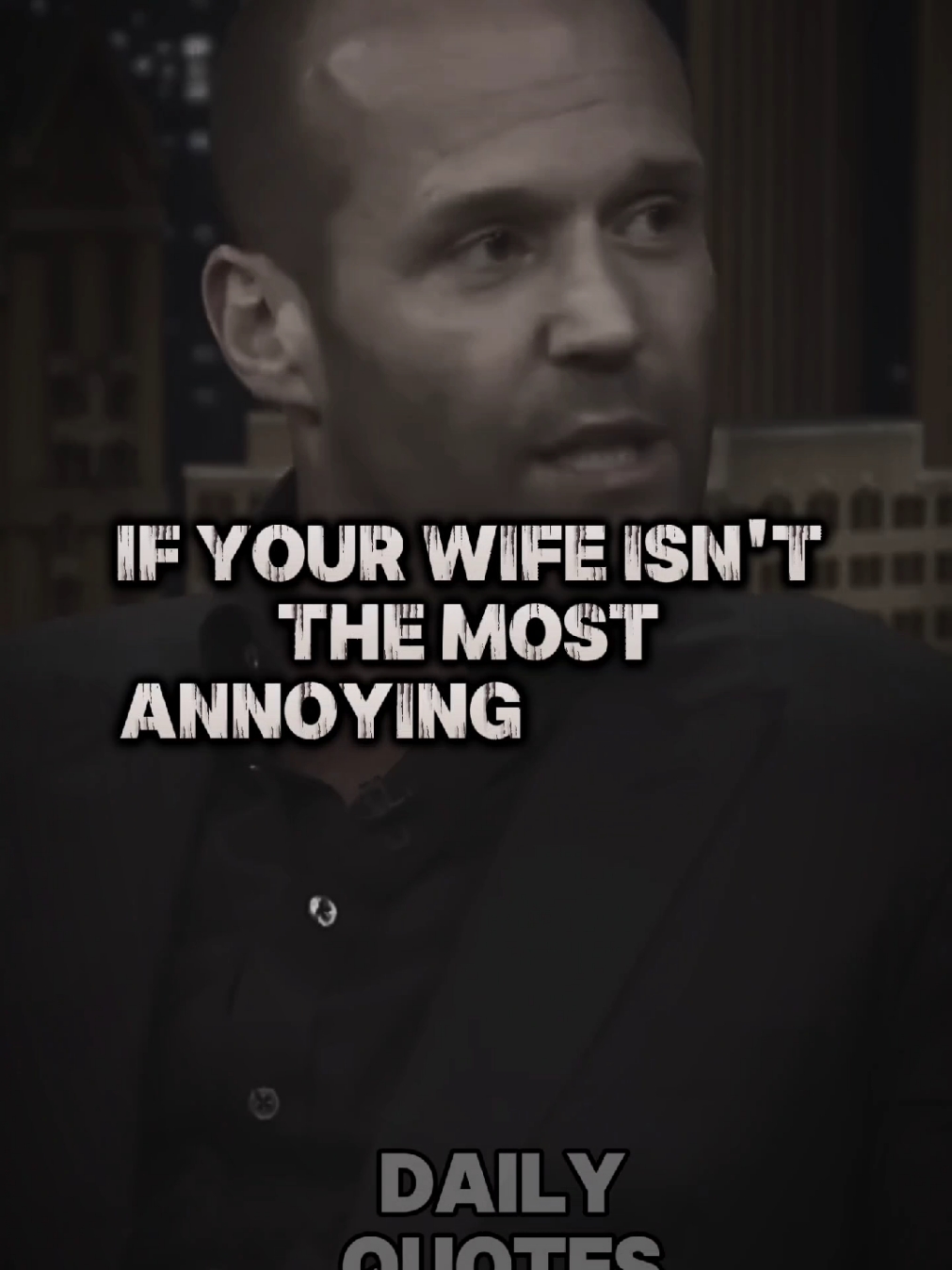 If you're wife isn't the most annoying person you've ever met in your life, is she really your wife...? Speaker : Jason Statham #wife #TrueLove #LoveQuotes #Love #quotes #Relationship #motivation #motivationalvideo #LifeAdvice #lifelessons #lifequotes #CapCut #capcut_edit #usa🇺🇸 #usa_tiktok #husband #lifelessons #LifeAdvice  @Life Lessons 🌍 3 @Life Lessons @Daily Quotes @_CUTE PET LOVE_ 