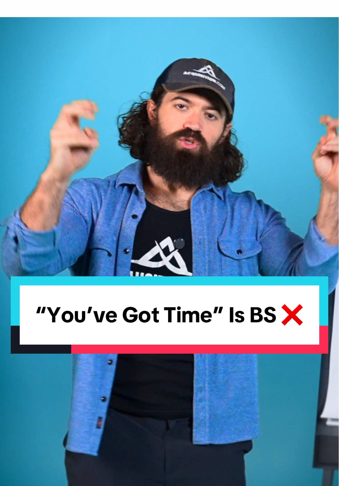 You’re young. You’ve got time. —>false.  All this does is extend how long it takes people to realize: 1) Tomorrow isn’t guaranteed 2) Nothing is gonna be easy. Get over it. 3) It takes time to get good. 4) The sooner you start the sooner you get. 5) Don’t stop until you do.