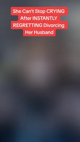 She Can’t Stop CRYING After INSTANTLY REGRETTING Divorcing Her Husband #husbandwife #divorce #women 