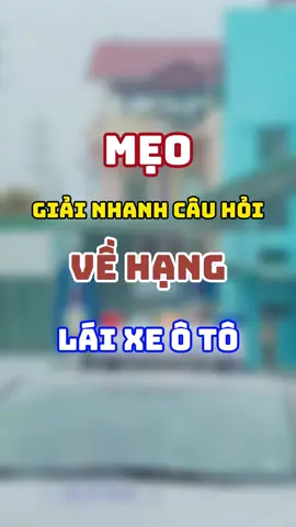 Mẹo chọn nhanh câu hỏi về hạng lái xe ô tô #hoclaixe #hoclaixeoto #hoclaixeb2 #hoclaixeb1 #meolythuyet600cau