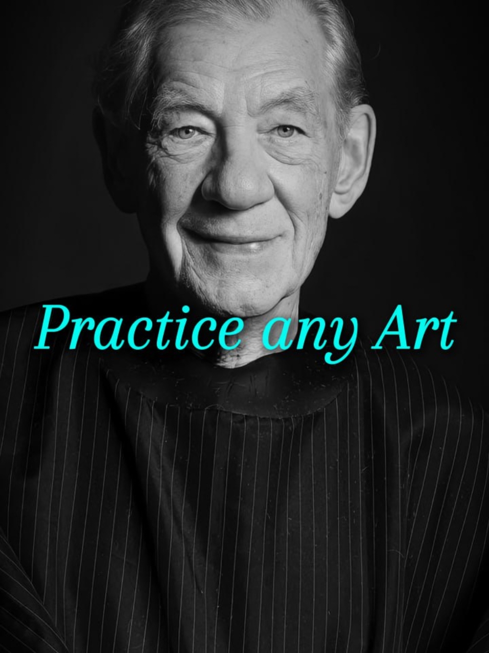 Practice any Art. Speaker: Ian McKellen . . . #motivation #fyp #life #wisdom #success #dailyquotes #mindsetmotivation #mindset #mindsetmatters 