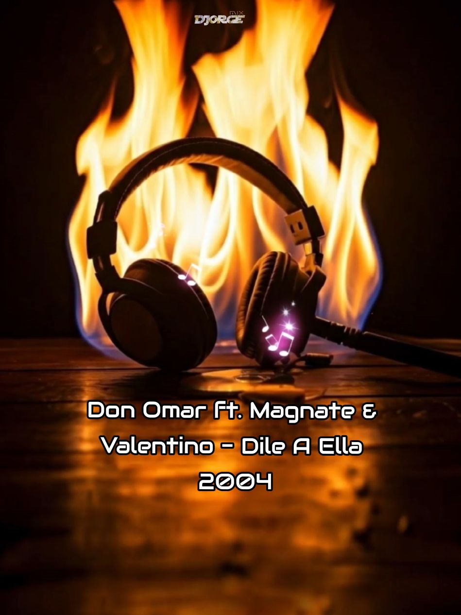 Don Omar ft. Magnate & Valentino - Dile A Ella #2004 #RecuerdoDesbloqueado #DJORGE_MIX 