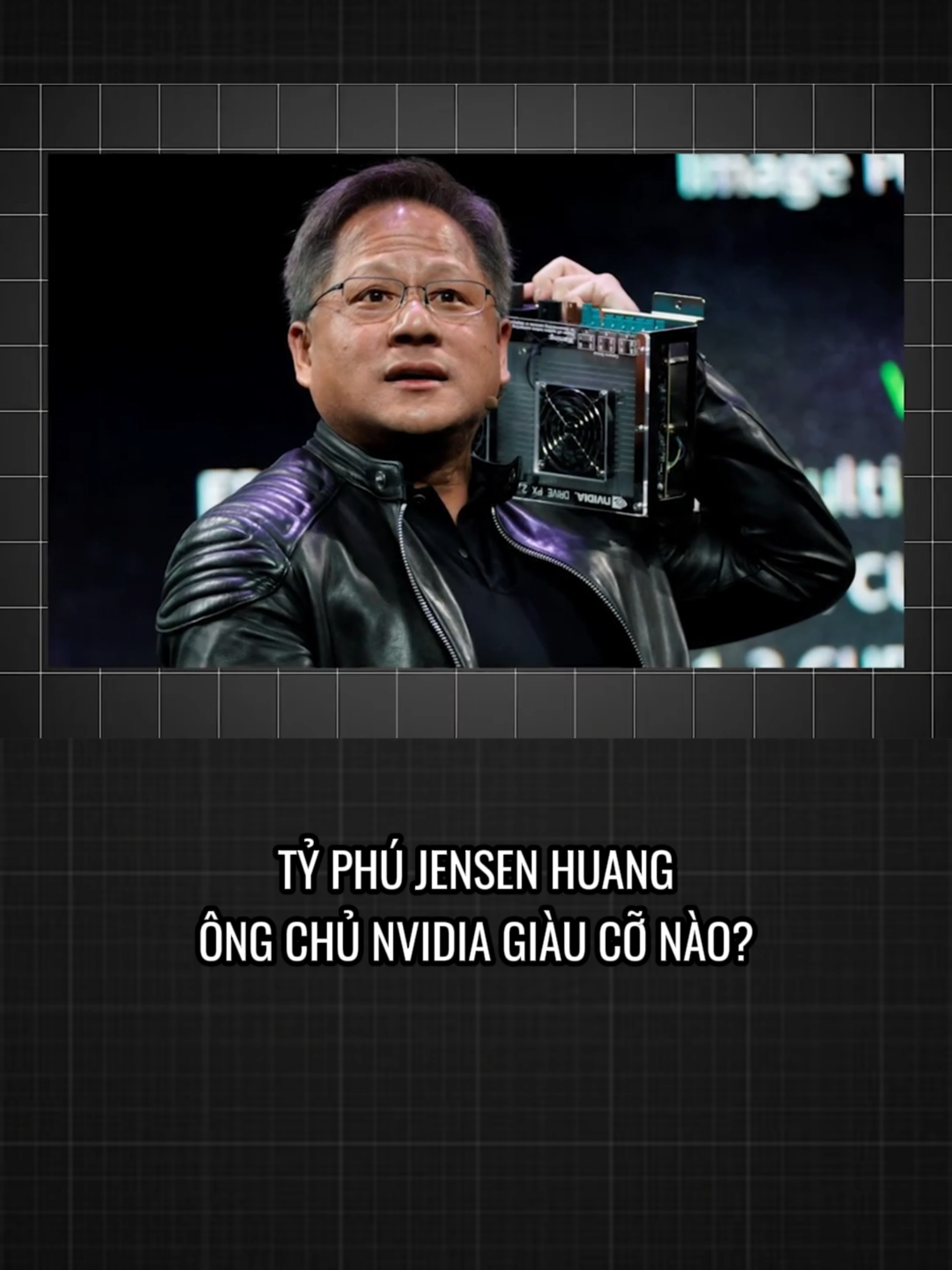 TỶ PHÚ JENSEN HUANG, ÔNG CHỦ NVIDIA GIÀU CỠ NÀO? P1 #tinmoi #tintuc #nvidia