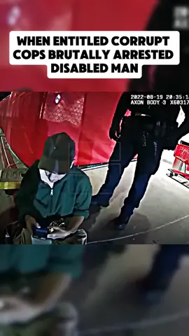 When Entitled Corrupt Cops Brutally Arrested Disabled Man