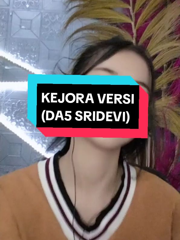 maaf kalo ada yg kurang,,masih belajar 😊🙏🏻  KEJORA VERSI  (DA5 SRIDEVI)  #viral_video #KEJORA #versi  #da5sridevi #liveforthechallenge #penyanyicilikviral #fypppppppppppppp #ANISA @da5_sridevi08 @da5_sridevi @indosiarid 