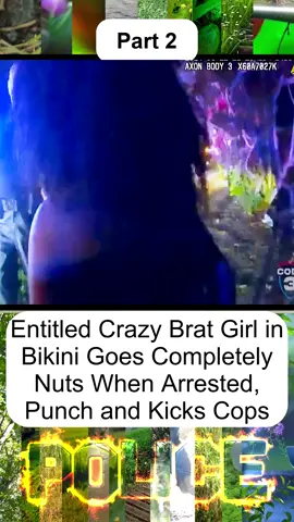 Entitled Crazy Brat Girl in Bikini Goes Completely Nuts When Arrested, Punch and Kicks Cops - Part 2