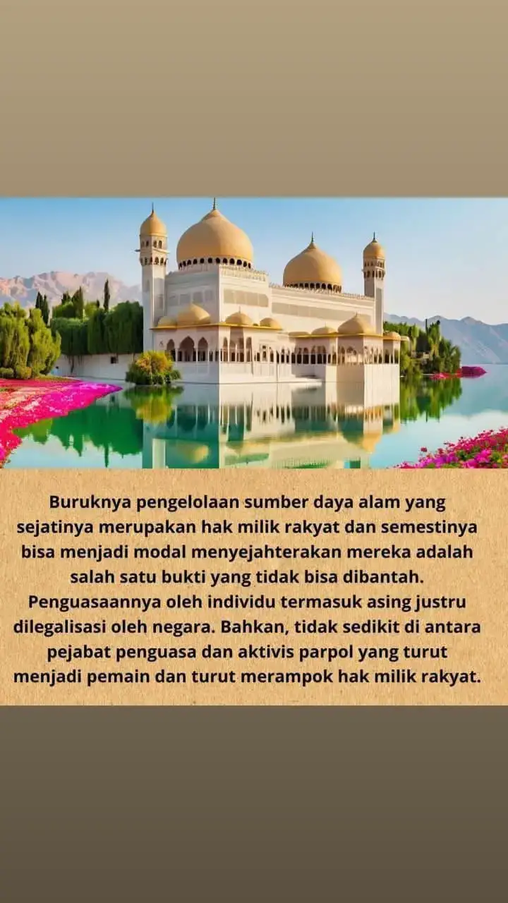 Buruknya pengelolaan sumber daya alam yang sejatinya merupakan hak milik rakyat dan semestinya bisa menjadi modal menyejahterakan mereka adalah salah satu bukti yang tidak bisa dibantah. Penguasaannya oleh individu termasuk asing justru dilegalisasi oleh negara. Bahkan, tidak sedikit di antara pejabat penguasa dan aktivis parpol yang turut menjadi pemain dan turut merampok hak milik rakyat. ========================== #rakyat #rakyatindonesia #sumberdayaalam 