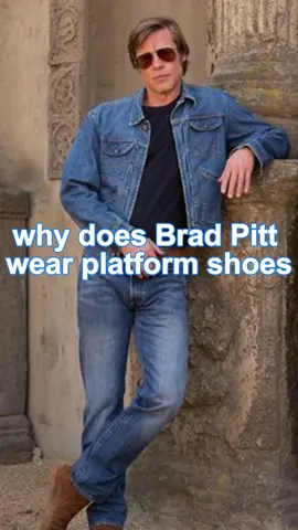 Why does Brad Pitt wear platform shoes#fyp #fypシ #usa_tiktok #celebrity#celebrities #bradpitt 