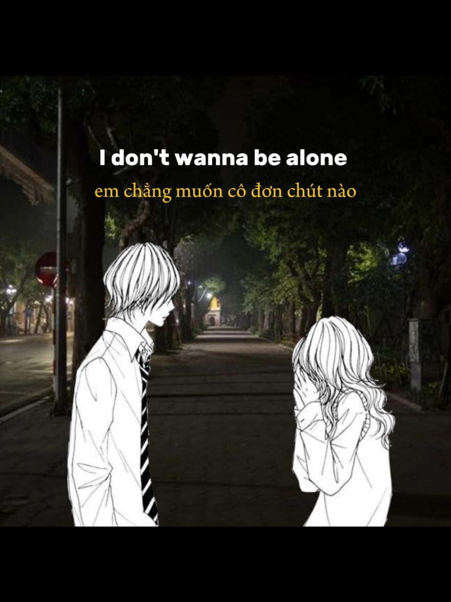 I don't wanna be alone.🙁 #lyrics_songs #songlyric#xhtiktok#xh#lyrics#fyp#vietsub 