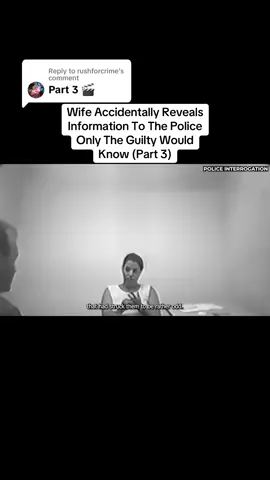 Replying to @rushforcrime Wife Accidentally Reveals Information To The Police Only The Guilty Would Know (Part 3) #truecrime #crime #fyp #viral 