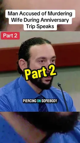 Man Accused of Murdering Wife During Anniversary Trip Speaks pt2#court #case #killer #murder #crime #truecrime #truestory #fyp #viral_video 