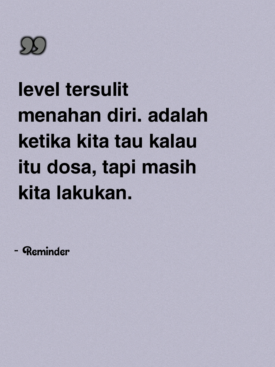 level tersulit menahan diri. adalah ketika kita tau kalau itu dosa, tapi masih kita lakukan. #quotes #quotesislam #quotestory #selfreminder #katakata #motivation #fyp 