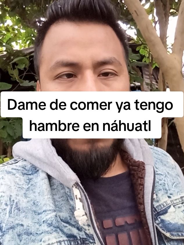 Dame de comer ya tengo hambre en náhuatl 