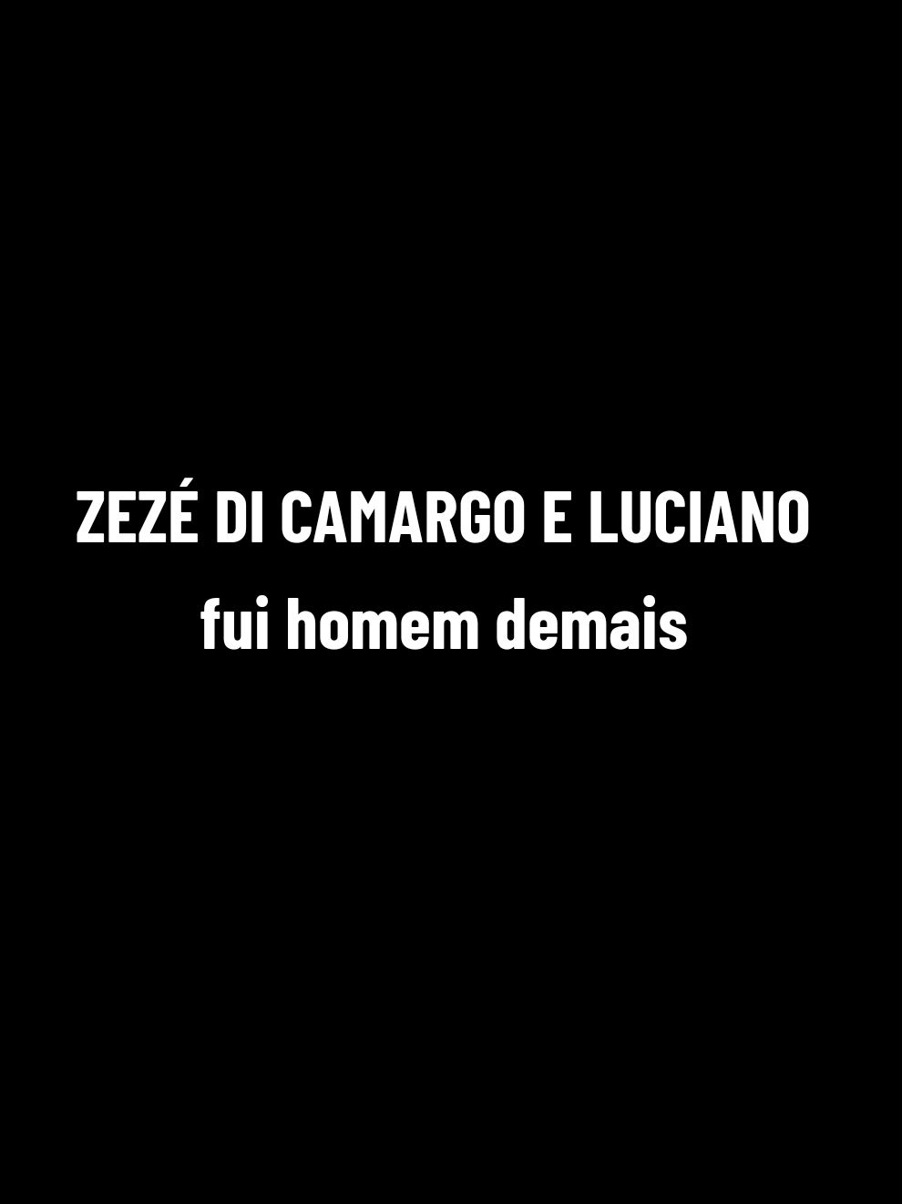 Fui Homem Demais - Zezé Di Camargo e Luciano #zezedicamargoeluciano #sertanejo #modao #musicasertaneja #sertanejoraiz