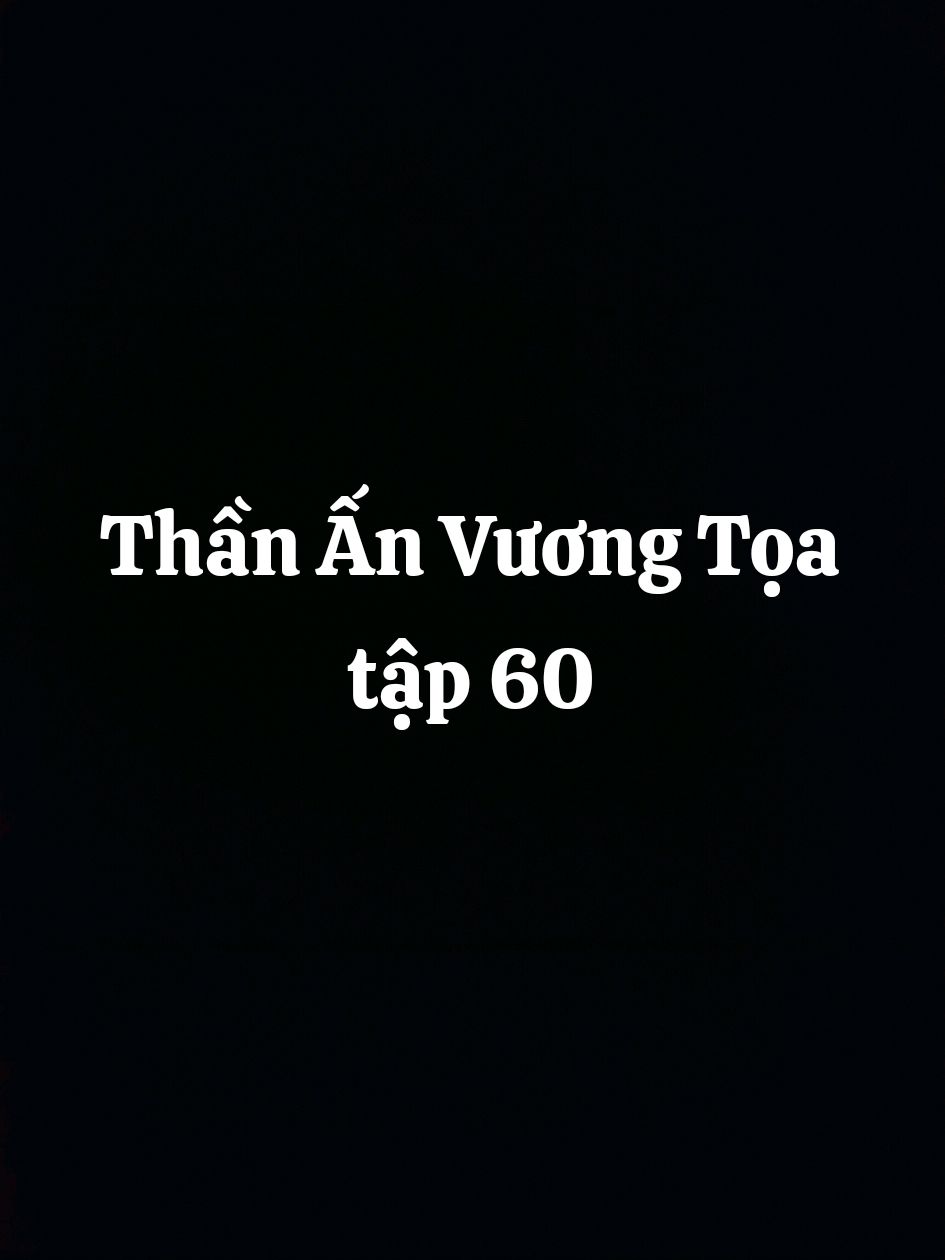 Thần Ấn Vương Tọa tập 60 #hh3d #hoathinhtrungquoc #thananvuongtoa