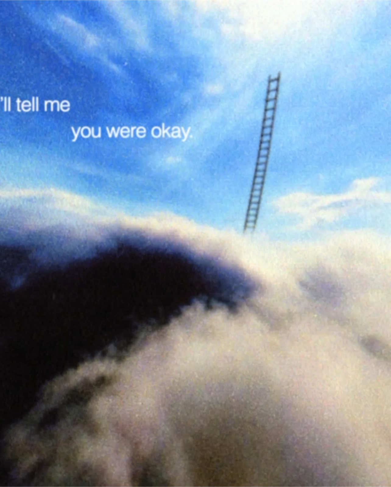 one day we’ll live in the sky. i’ll tell you everything you missed. and you’ll tell me you were okay.