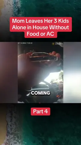 Part 4| Mom Leaves Her 3 Kids Alone in House Without Food or AC #cops #crime #crimetok #crimetiktok #truecrime #truecrimetok #truecrimetiktok #copsoftiktok #fouryou #fypppppppppppppp 