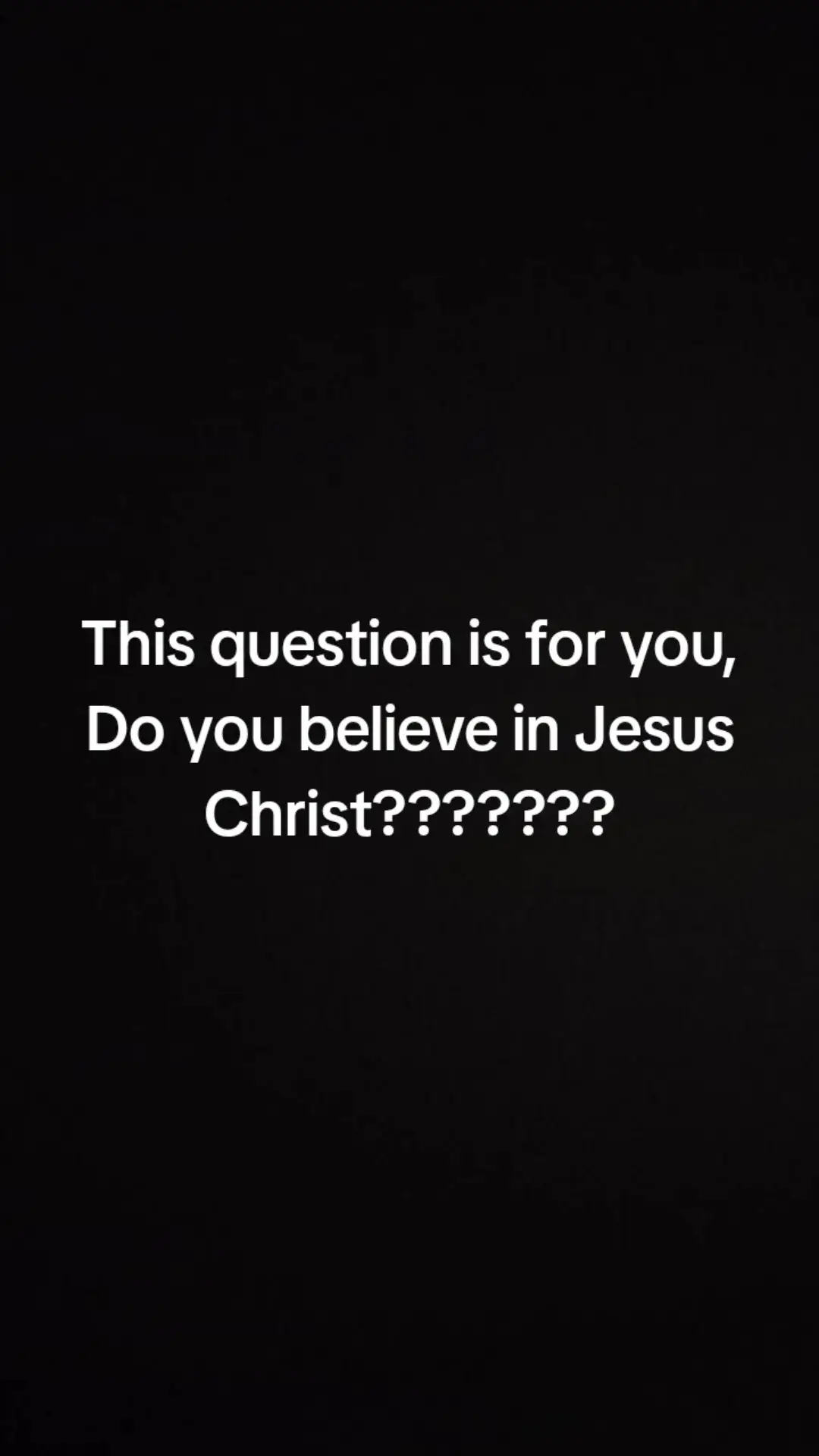 This question is for you, Do you believe in Jesus Christ???????