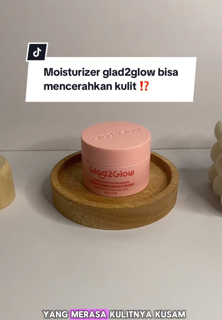 yg punya kulit kusam wajib punya! #GRWM🌱 #skincare #moisturizer #glad2glow 