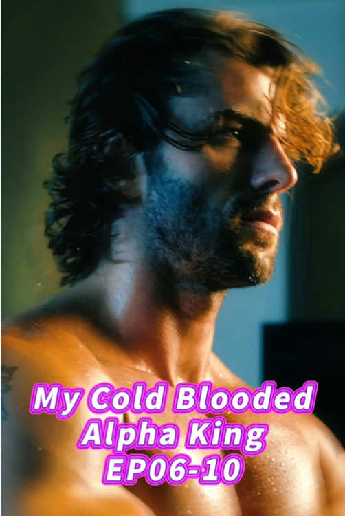 My Cold Blooded Alpha King Ep06-10  #Sereal #d1095  #short dramas #dramas #reelshort #shorts #foryou #fyp