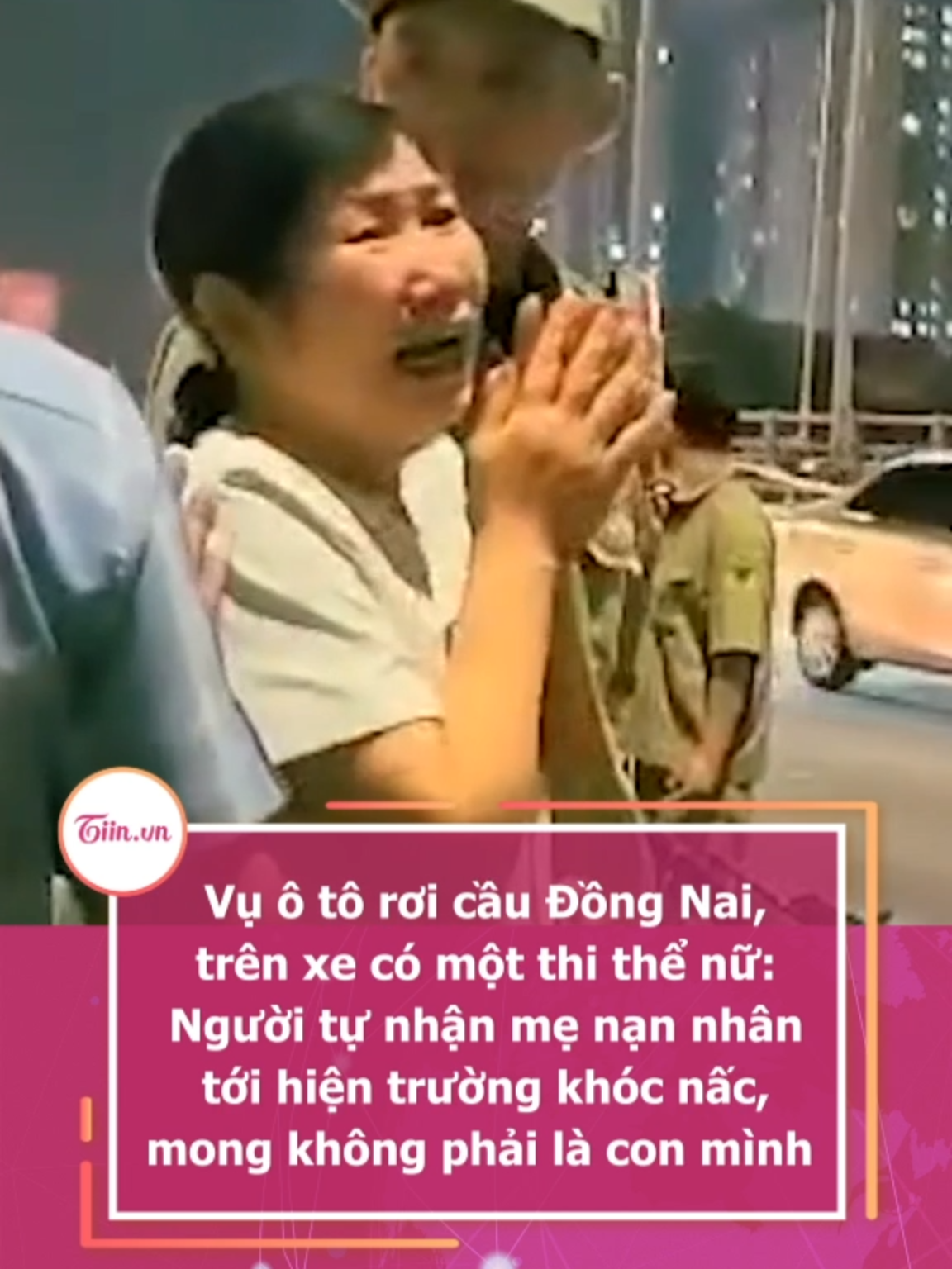 Vụ ô tô rơi cầu Đồng Nai, trên xe có một thi thể nữ: Người tự nhận mẹ nạn nhân tới hiện trường khóc nấc, mong không phải là con mình #tiinnews