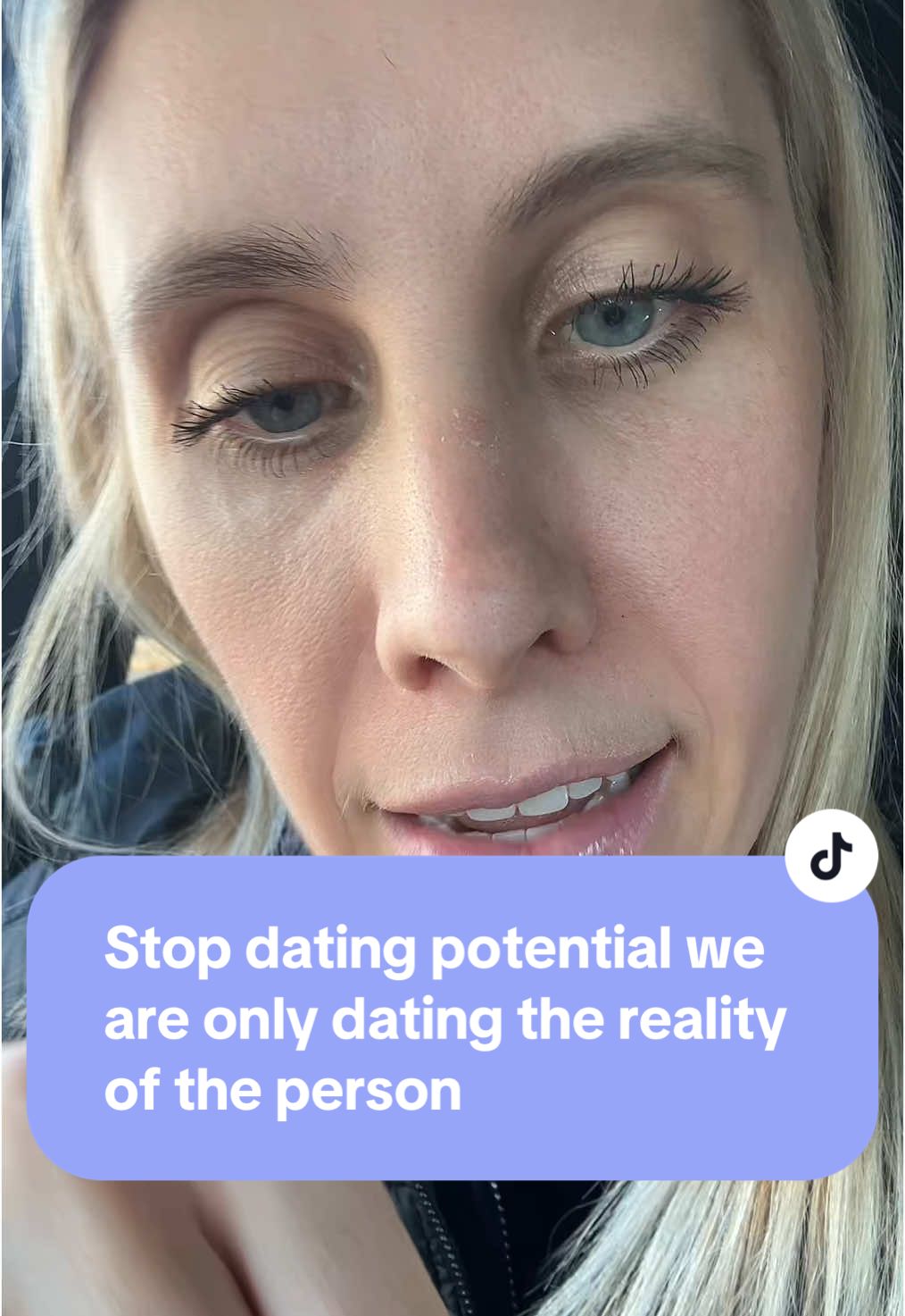 Stop dating potential- you are dating the reality and averages of the person not, the potential 