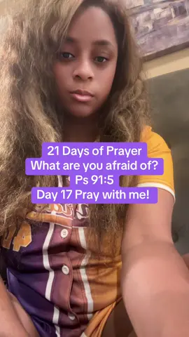 17 days left, we are praying vs 5 Ps 91; What are you afraid of? 