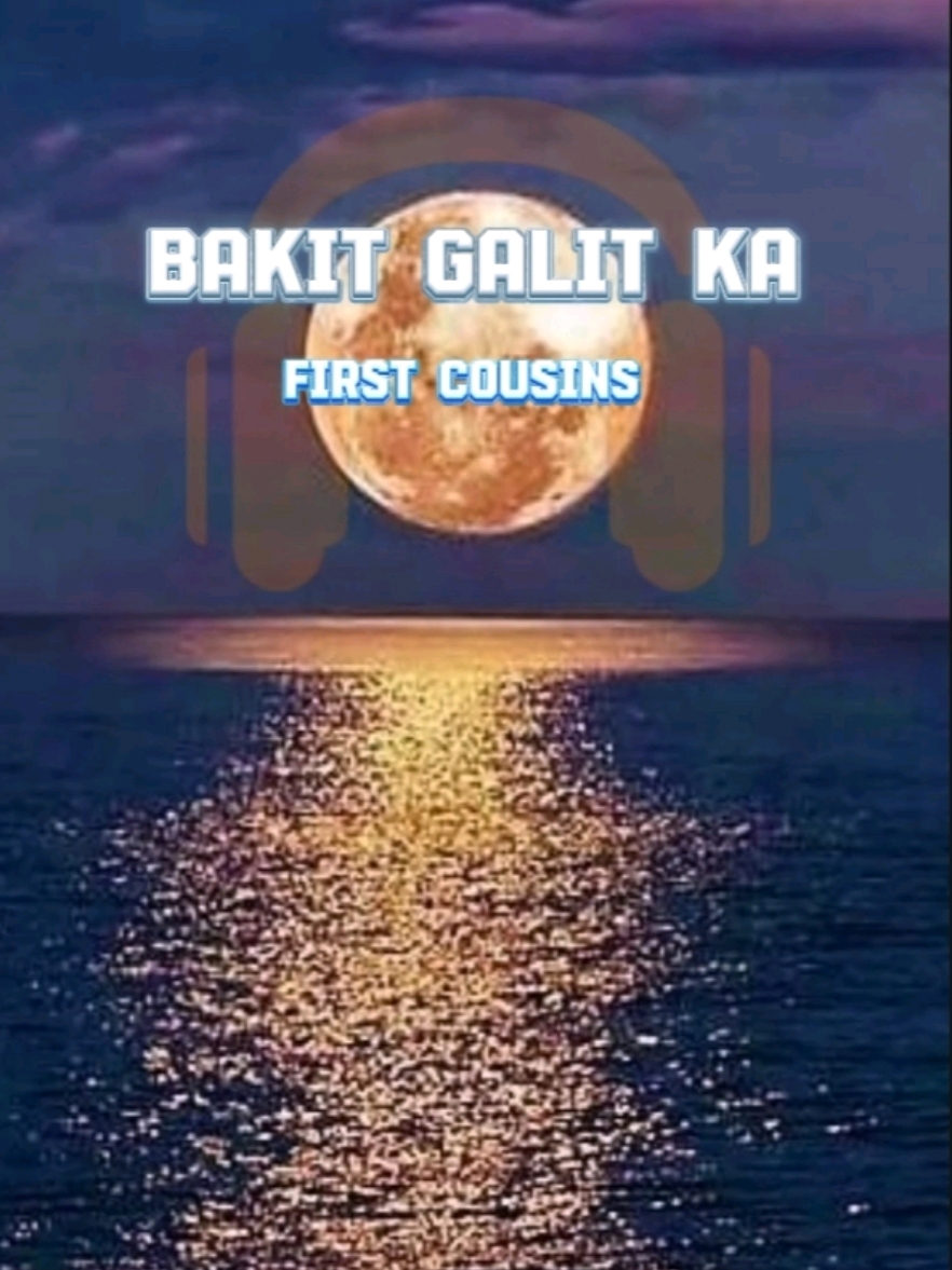 Bakit Galit Ka | First Cousins  #moonlight  #soundscenary  #musicvideo  #songlyrics  #foryou  #fyp 