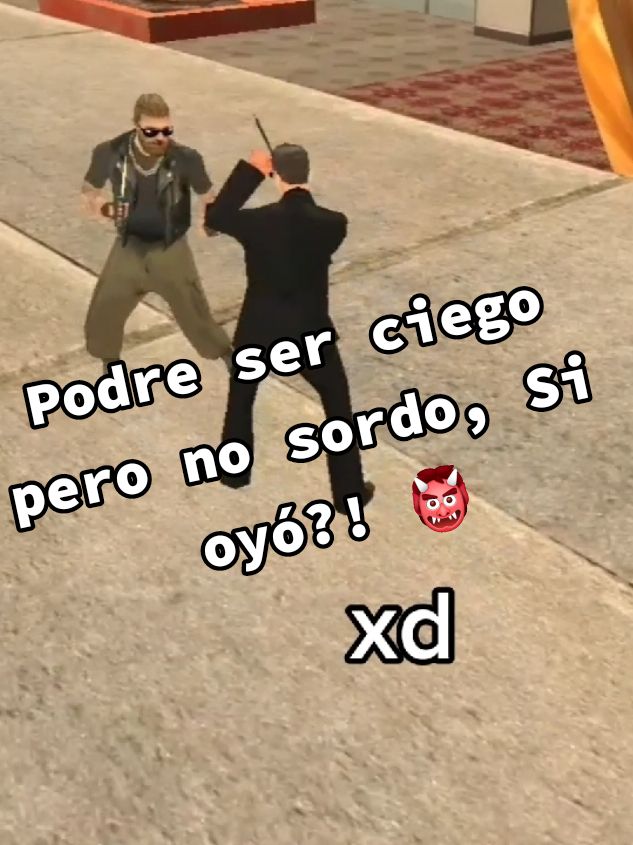 Podre ser ciego pero no sordo, Si oyó?! 👹 #paratiiiiiiiiiiiiiiiiiiiiiiiiiiiiiii #fyp #gtasa #gtasanandreas #comediahumor #parati #XD #gta 