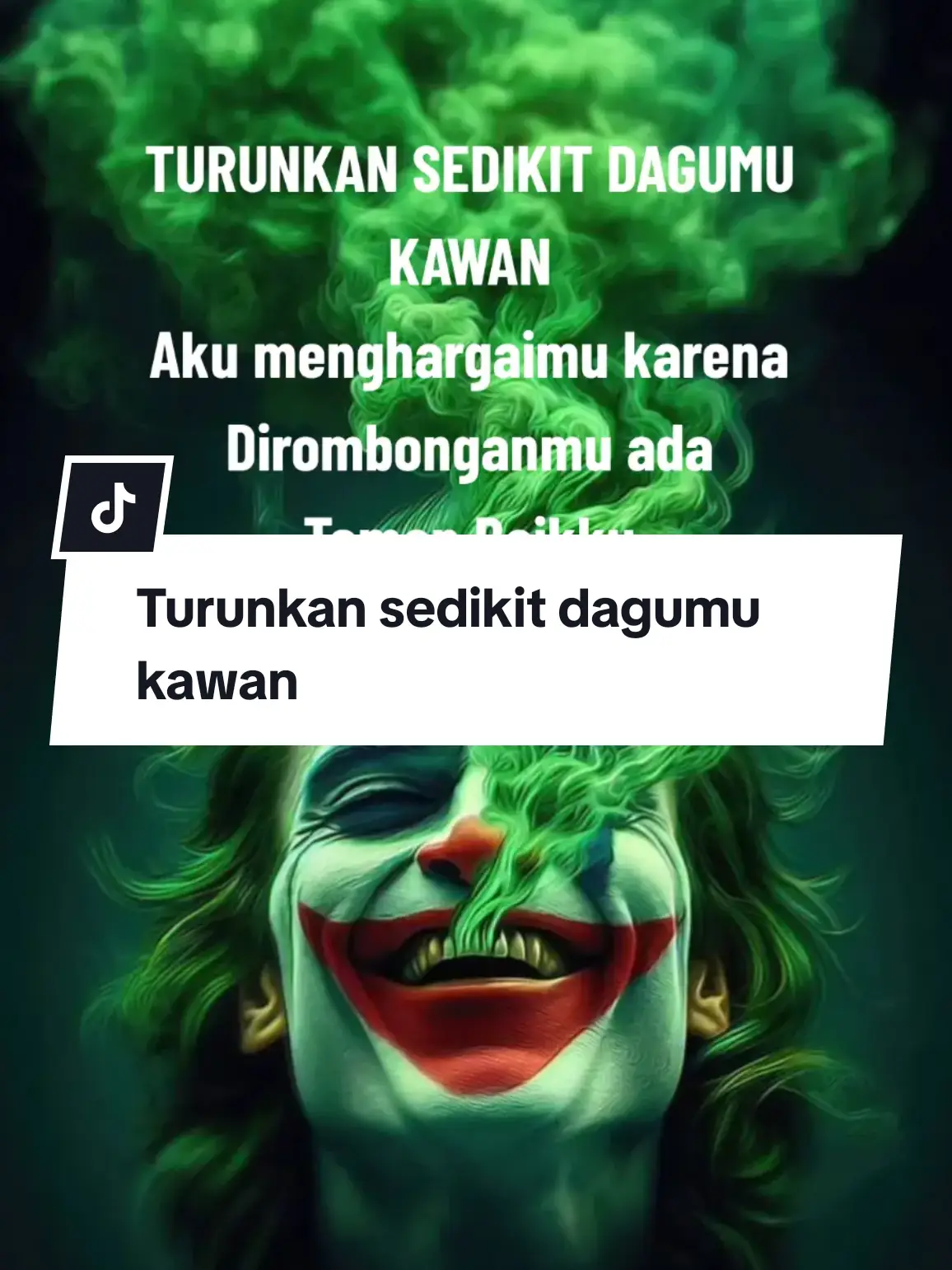 Turunkan sedikit dagumu kawan