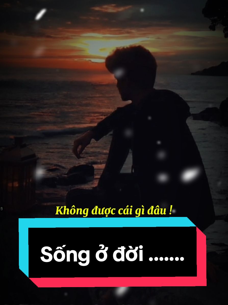 Sống ở Đời ... #tâm_trạng_buồn #buontamtrang #xuhuongtiktok2024 #trending #tramcamxuc💔 