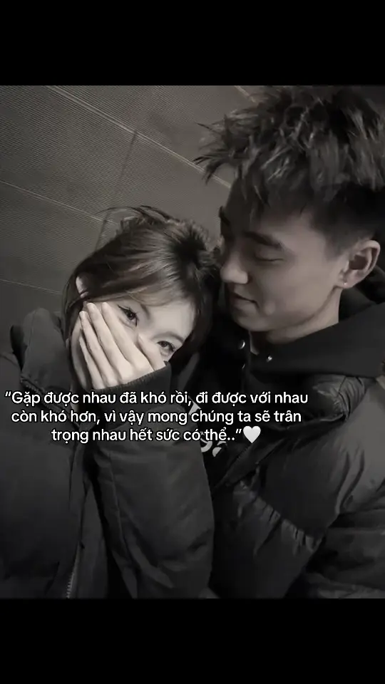 “Gặp được nhau đã khó rồi, đi được với nhau còn khó hơn, vì vậy mong chúng ta sẽ trân trọng nhau hết sức có thể..”