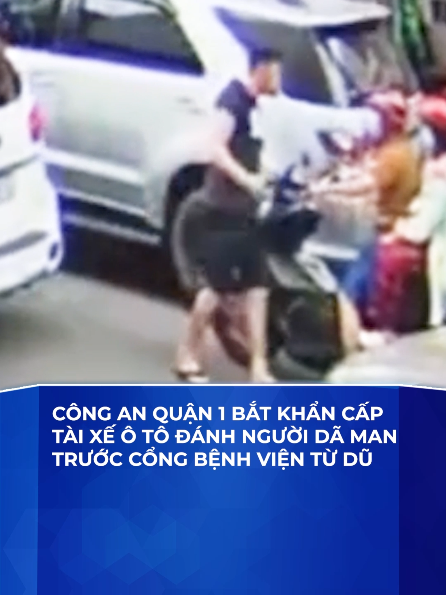 Công an quận 1 bắt khẩn cấp tài xế ô tô đánh người dã man trước cổng Bệnh viện Từ Dũ #congan #battaixe #taixedanhnguoi #benhvientudu