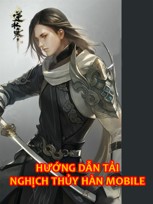 NGHỊCH THỦY HÀN MOBILE: HƯỚNG DẪN TẢI GAME #逆水寒手游 #nghichthuyhanmobilevn #gametutienkiemhiepso1 #gamekiemhiep #nishuihan逆水寒 #nishuihan手机游 #swordofjusticemobile