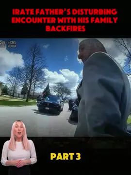 Irate Father’s Disturbing Encounter With His Family Backfires PART 3 #copsoftiktok #tik_tok #cops #office #fyp #police #treanding #copsontiktok