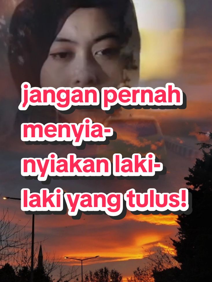 jangan pernah menyia-nyiakan laki-laki yang tulus! #fyp #firal #viral #motivasidiri 