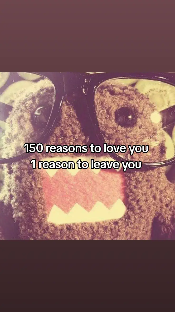 1. Your smile  2. Your laugh 3. Your voice 4. Your kindness 5. Your intelligence 6. Your sense of humor 7. Your patience 8. Your loyalty 9. Your honesty 10. Your compassion 11. Your generosity 12. Your creativity 13. Your determination 14. Your courage 15. Your ability to listen 16. Your understanding 17. Your warmth 18. Your hugs 19. Your kisses 20. Your attention to detail 21. Your way of making me feel safe 22. Your curiosity 23. Your passion 24. Your empathy 25. Your ability to forgive 26. Your modesty 27. Your confidence 28. Your ability to inspire me 29. Your resilience 30. Your love of life 31. Your positivity 32. Your wisdom 33. Your adventurous spirit 34. Your willingness to try new things 35. Your sense of responsibility 36. Your respect for others 37. Your sense of justice 38. Your adaptability 39. Your ability to comfort me 40. Your loyalty to your loved ones 41. Your sincerity 42. Your open-mindedness 43. Your dedication 44. Your strength 45. Your belief in me 46. Your sense of fashion 47. Your punctuality 48. Your work ethic 49. Your dependability 50. Your ability to make me laugh 51. Your charm 52. Your authenticity 53. Your optimism 54. Your thoughtfulness 55. Your ability to make the ordinary extraordinary 56. Your support during hard times 57. Your unwavering faith in us 58. Your emotional strength 59. Your ability to see the good in everything 60. Your love for nature 61. Your dreams and ambitions 62. Your love for animals 63. Your love for family 64. Your talent for cooking 65. Your love for music 66. Your artistic side 67. Your goofy moments 68. Your sweet surprises 69. Your ability to apologize 70. Your fairness 71. Your eye for beauty 72. Your love for learning 73. Your drive to improve 74. Your knack for solving problems 75. Your calmness under pressure 76. Your ability to cheer me up 77. Your soulful eyes 78. Your soothing voice 79. Your sense of wonder 80. Your willingness to share your thoughts 81. Your love for children 82. Your knack for making people feel special 83. Your good taste in books 84. Your good taste in movies 85. Your good taste in food 86. Your good taste in music 87. Your unique quirks 88. Your gentle nature 89. Your playful side 90. Your love of surprises 91. Your ability to make me feel appreciated 92. Your hardworking attitude 93. Your ability to adapt to change 94. Your belief in second chances 95. Your enduring love 96. Your sense of adventure 97. Your willingness to compromise 98. Your support of my dreams 99. Your love for travel 100. Your shared memories with me 101. Your belief in me 102. Your beautiful handwriting 103. Your comforting presence 104. Your witty comebacks 105. Your understanding of my flaws 106. Your ability to laugh at yourself 107. Your selflessness 108. Your nurturing heart 109. Your passion for your hobbies 110. Your cute nicknames for me 111. Your spontaneous nature 112. Your determination to never give up 113. Your love of rainy days 114. Your ability to find joy in little things 115. Your sweet gestures 116. Your patience with me 117. Your willingness to help others 118. Your respect for my boundaries 119. Your love of sunsets 120. Your kindness to strangers 121. Your unwavering loyalty 122. Your gift of storytelling 123. Your appreciation for art 124. Your sense of tradition 125. Your silly jokes 126. Your hardworking spirit 127. Your protective instincts 128. Your gentle touch 129. Your ability to stay calm 130. Your thoughtful advice 131. Your goofy grin 132. Your childlike wonder 133. Your love for cuddling 134. Your ability to make me blush 135. Your heartwarming compliments 136. Your care for my health 137. Your respect for my opinion 138. Your determination to grow 139. Your trust in me 140. Your dream-filled eyes 141. Your honesty with yourself 142. Your willingness to learn from mistakes 143. Your acceptance of my past 144. Your playful teasing 145. Your effort in our relationship 146. Your shared goals with me 147. Your love for starry nights 148. Your enthusiasm for holidays 149. Your inner peace 150. Your gentle strength     1 REASON TO LEAVE YOU:  NONE!!!