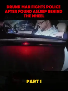PART 1 Drunk Man Fights Police After Found Asleep Behind The Wheel #cops #police #office #fyp #forupage #copsoftiktok #treanding