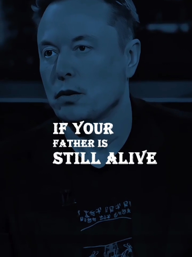 if you Father is Still Alive👨‍🍼 #elon #elonmusk #elonmuskquotes #elonmuskmotivation #elonmusknews #usa🇺🇸 #tesla #motivation #usa_tiktok #father 