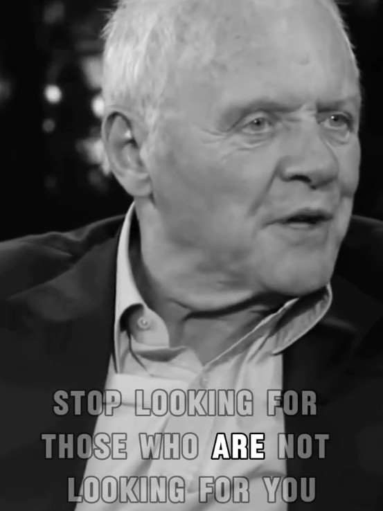 Stop Looking For Those, Anthony Hopkins #inspirationalquotes #motivationalquotes #LifeAdvice #motivation #lifelessons #quotes 