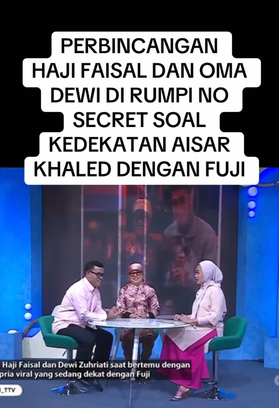 PERBINCANGAN  HAJI FAISAL DAN OMA DEWI DI RUMPI NO SECRET SOAL KEDEKATAN AISAR KHALED DENGAN FUJI #aisarkhaledd #fuji #fyp #viral